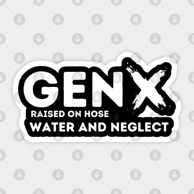 GEN X raised on hose water and neglect Sticker by Aldrvnd